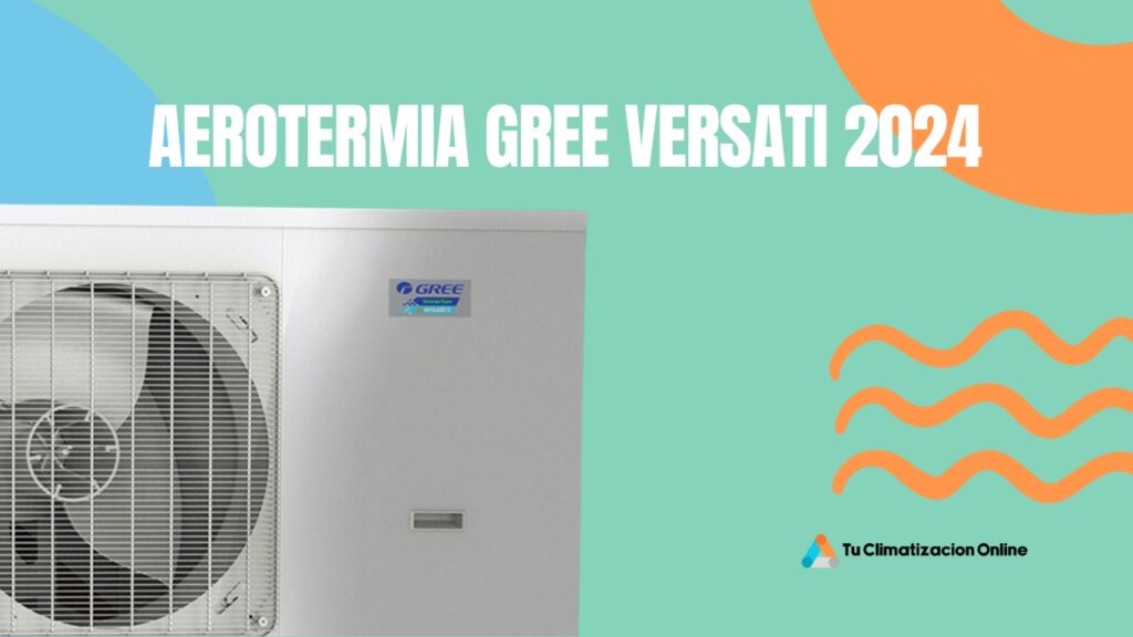 ¡Ahorra con tu Aerotermia Gree Versati! 2024 